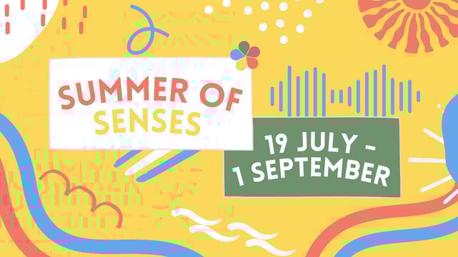 Summer of Senses 19 July - 1 September